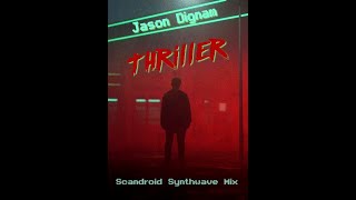 Jason Dignam - Thriller (Scandroid Synthwave Mix)