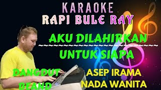 Download lagu Aku Dilahirkan Untuk Siapa - Asep Irama [Karaoke] Nada Wanita - Lirik | DutBeand - Rapi Bule mp3