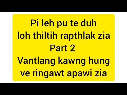 Pî leh pû te duh loh tihluih rapthlak zia Part 2....Pu Kima kawlkulh.....