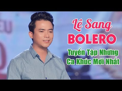 999 Bài Hát Bolero Trữ Tình Mới Nhất 2020 - Lê Sang, Kim Chi, Khánh Bình