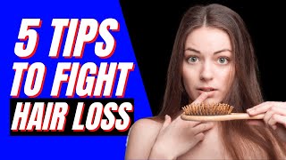 5 TIPS To FIGHT Hair Loss