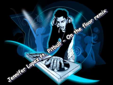 Jennifer Lopez ft. Pitbull-On the floor remix 2011