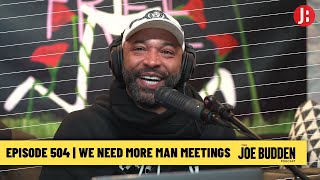 The Joe Budden Podcast - We Need More Man Meetings
