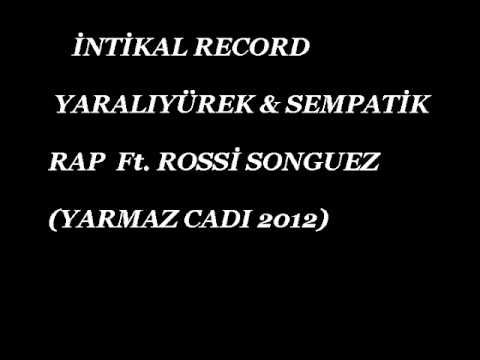 İNTİKAL RECORD   YARALIYÜREK & SEMPATİK   RAP  Ft. ROSSİ SONGUEZ    (YARMAZ CADI 2012)