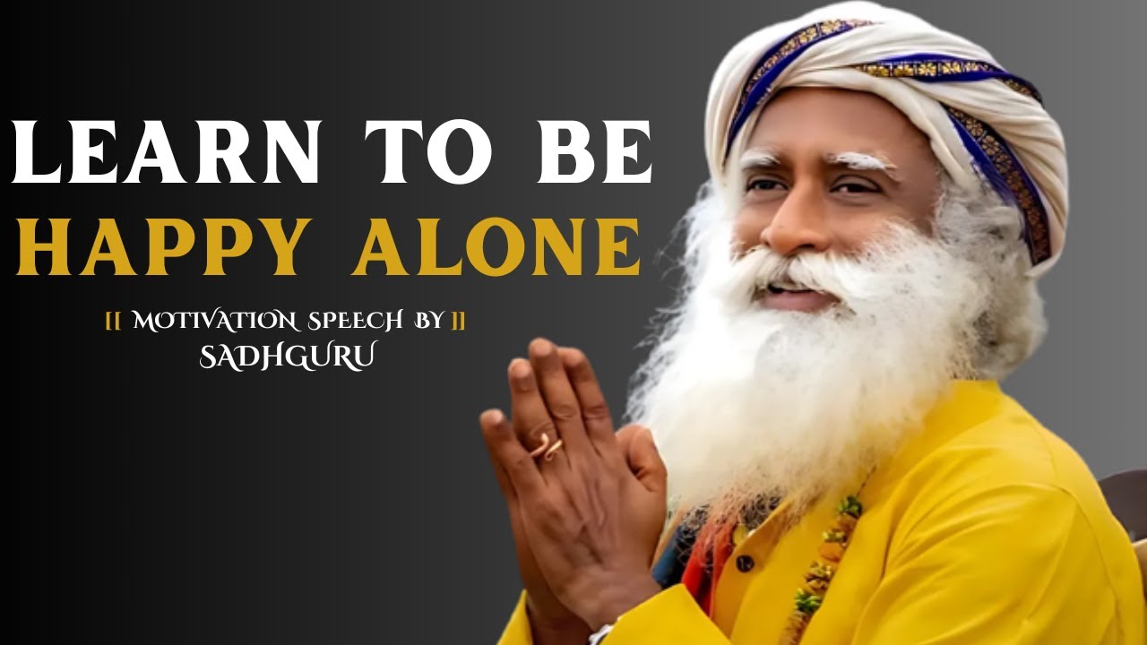 Master the Art of Happiness: How to Learn to Be Happy Alone | SADHGURU |