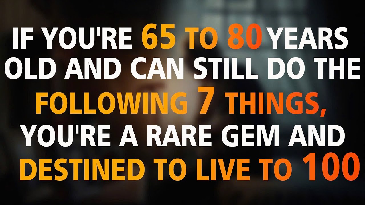 If You Are 65-80 Years Old and Still Do the Following 7 Things, You Are a Rare Gem!