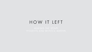 Violents &amp; Monica Martin - Making the Song [How It Left]