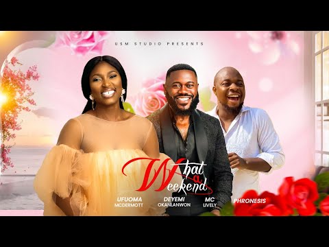 WHAT A WEEKEND | USM studio | Latest NOLLYWOOD movie | 2025 #RomCom