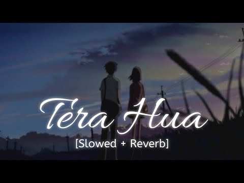 Tera Hua [Slowed + Reverb] Atif Aslam | Bollywood hindi lofi song