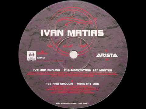 Ivan Matias – I've Had Enough (The House Mixes) - (CJ Mackintosh 12" Master)