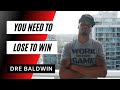 Why LOSING Is The Secret To Winning Dre Baldwin