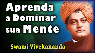 Swami Vivekananda - Aprenda a Dominar sua Mente