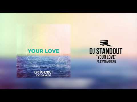 DJ Standout  - Your Love ft. Evan and Eris (Official Audio)