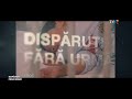 DISPĂRUȚI FĂRĂ URMĂ Episodul 8 Copii Pe Bani Cazul Liviu Coșcodar Joi Ora 22 00 TVR 1