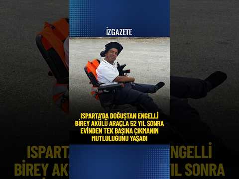 Isparta’da doğuştan engelli yurttaş, akülü arabasıyla 52 yıl sonra ilk kez tek başına dışarı çıktı.