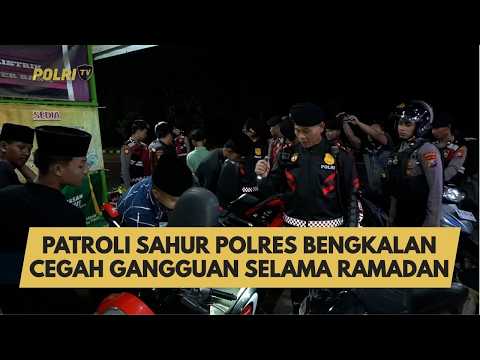 PATROLI SAHUR POLRES BENGKALAN CEGAH GANGGUAN SELAMA RAMADAN