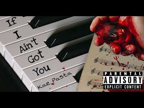 Kae Pasta - If I Ain’t Got You Freestyle