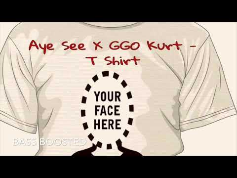 Aye See Ft. GGO Kurt - T Shirt (Bass Boosted)