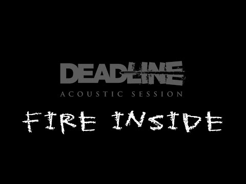 DEADLINE Acoustic Session - Fire Inside