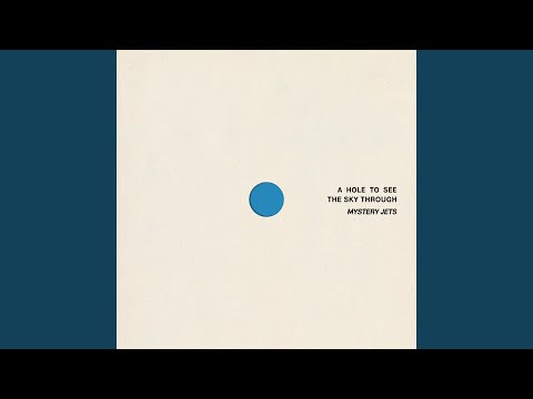 A Hole To See The Sky Through I - Mystery Jets