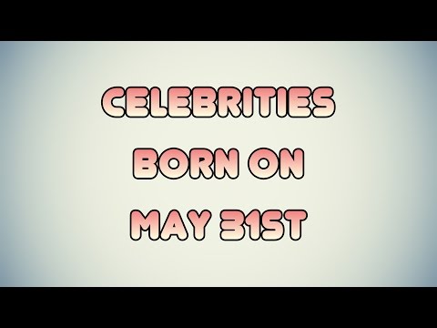 Celebrities born on May 31st