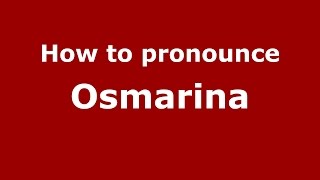 How to pronounce Osmarina