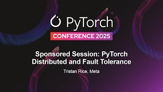 Sponsored Session: PyTorch Distributed and Fault Tolerance - Tristan R
