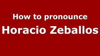 How to pronounce Horacio Zeballos