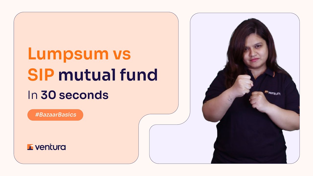 Lumpsum vs. SIP: Choosing the right investment approach | Bazaar Basics | Ventura