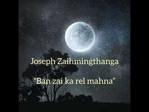 Joseph Zaihmingthanga~Ban zai ka rel mahna(Cover)
