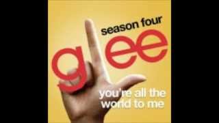 You&#39;re All The World To Me - Glee