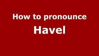 How to pronounce Havel