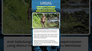 Arat Sabulungan Kepercayaan Suku Mentawai yang Mengajarkan Keserasian Jiwa dengan Tuhan dan Alam