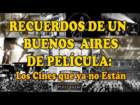 MEMORIES OF A BUENOS AIRES LIKE IN THE MOVIES: The Cinemas That Are No Longer There