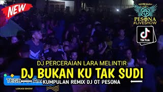 Download lagu DJ BUKAN KU TAK SUDI X PERCERAIAN LARA HARD MELINTIR OT PESONA - FDJ GUNTUR JS FT FDJ BIANCA mp3