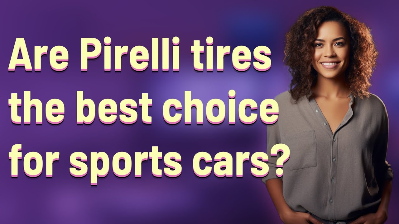 Are Pirelli tires the best choice for sports cars?