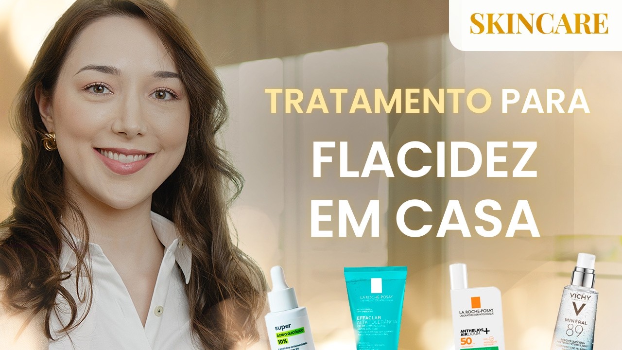 TRATAMENTOS e SKINCARE para melhorar a FLACIDEZ da pele