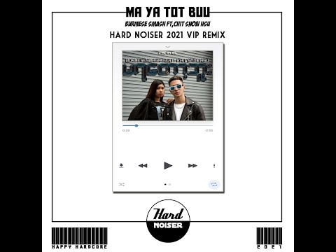 Burmese Smash ft-Chit Snow Hus - Ma Ya Tot Buu (Hard Noiser 2021 Vip Remix)