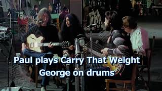 Paul plays Carry That Weight(George on drums) The Beatles documentary film &quot;GET BACK&quot;