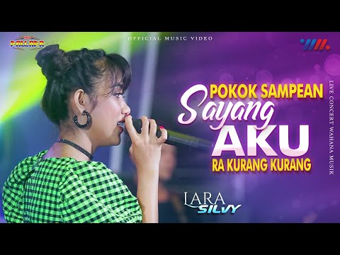 LARA SILVY ft NEW PALLAPA | POKOK SAMPEAN SAYANG AKU RA KURANG KURANG | Terbaru 2021