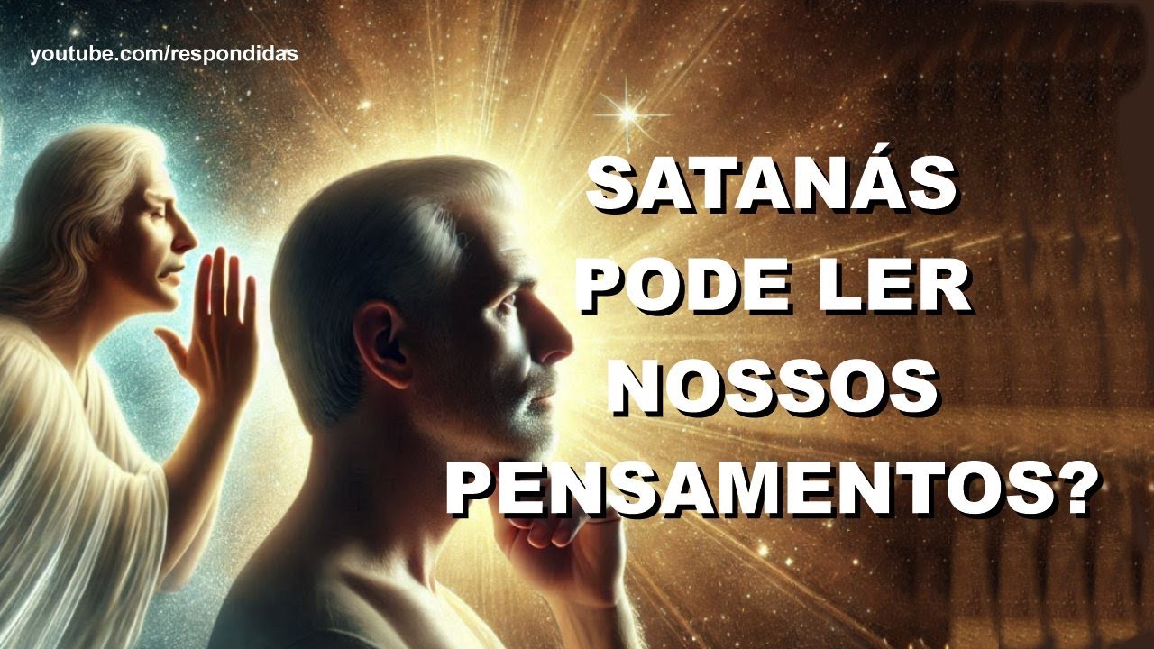 Satanas pode ler nossos pensamentos?