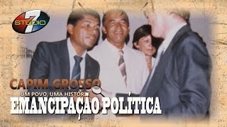 preview picture of video 'Capim Grosso um Povo um História EMANCIPAÇÃO POLÍTICA'
