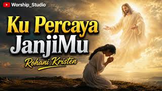 Download lagu Ku Percaya JanjiMu -Rohani Kristen Terbaru 2026 mp3