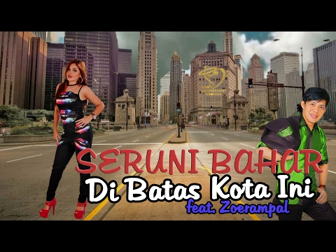 SERUNI BAHAR feat. Zoerampal - DI BATAS KOTA INI - Official Lyrics Video