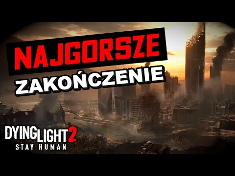 NAJGORSZE ZAKOŃCZENIE w Dying Light 2: Stay Human
