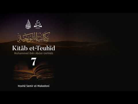 7. Kitab et-Teuhid - Shpjegimi i Teuhidit dhe dëshmisë "La ilahe il-Allah" | Hoxhë Semir el Makedoni
