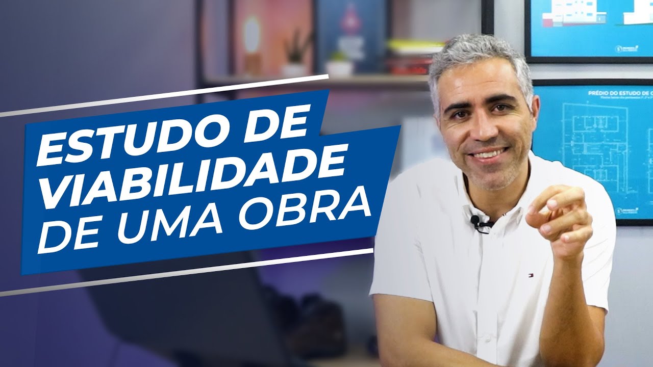 Estudo de Viabilidade de uma Obra: A primeira coisa a fazer antes de colocar um real na Obra