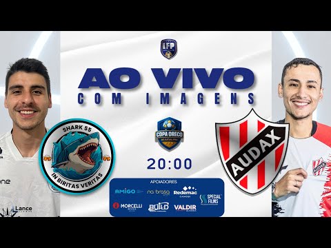 AO VIVO COM IMAGENS - AUDAX x SHARK55 - FINAL - COPA ORECO 2025 - LFP