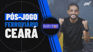 PÓS-JOGO DE FERROVIÁRIO X CEARÁ! PERNAMBUCANO, PARAIBANO E MAIS! | SE FOR CHORAR, MANDA ÁUDIO