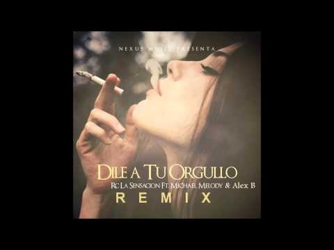 Rc La Sensacion Ft Michael Melody & Alex B - Dile A Tu Orgullo (Remix)